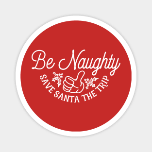 Be Naughty Save Santa the Trip Magnet